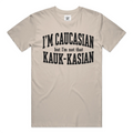 I'm Caucasian but I'm not that Kauk-kasian