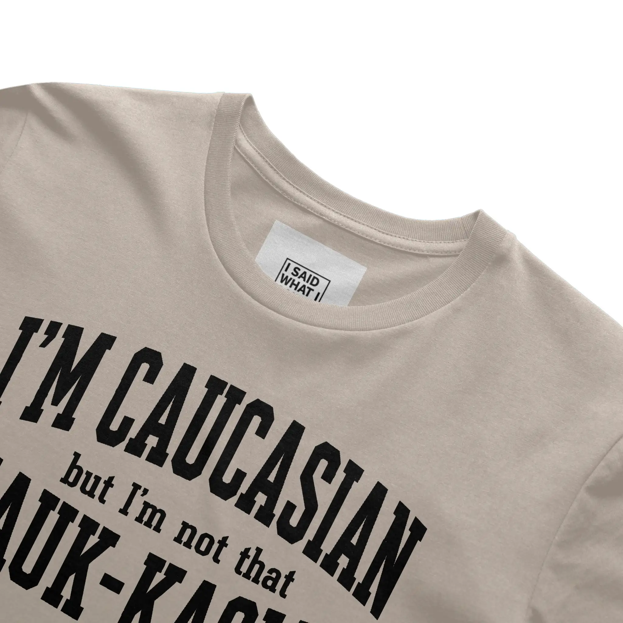 I'm Caucasian but I'm not that Kauk-kasian