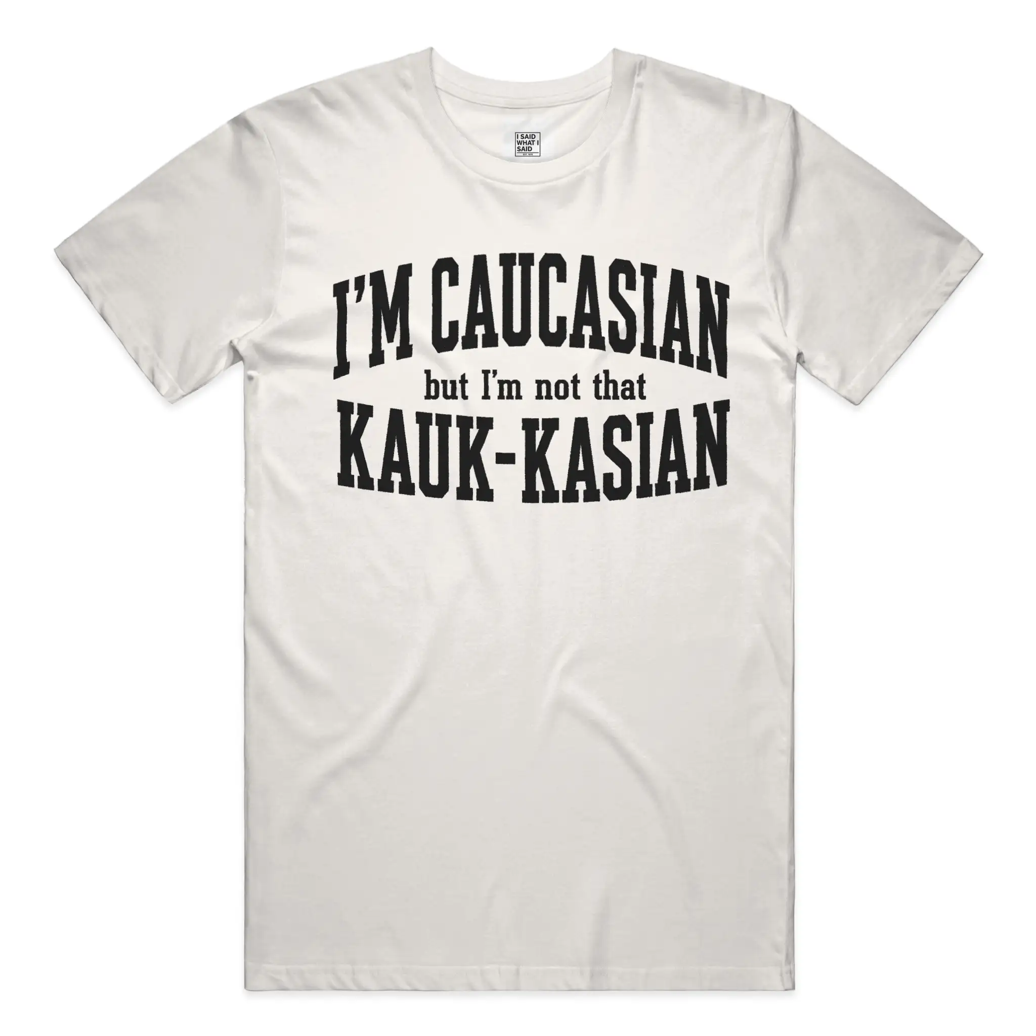 I'm Caucasian but I'm not that Kauk-kasian