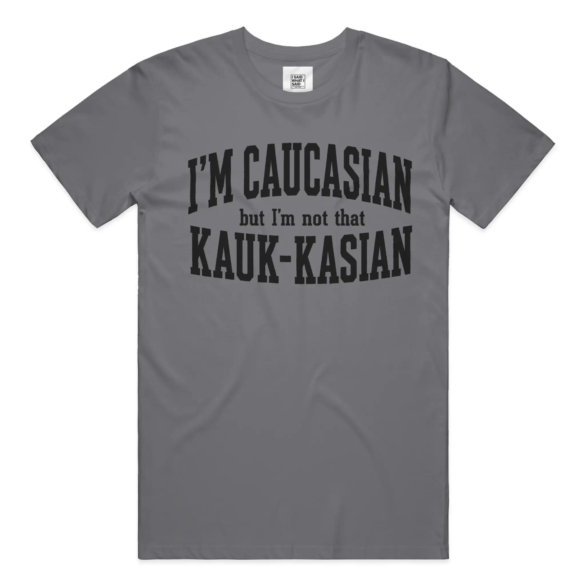 I'm Caucasian but I'm not that Kauk-kasian