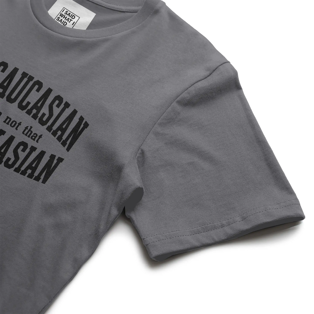 I'm Caucasian but I'm not that Kauk-kasian