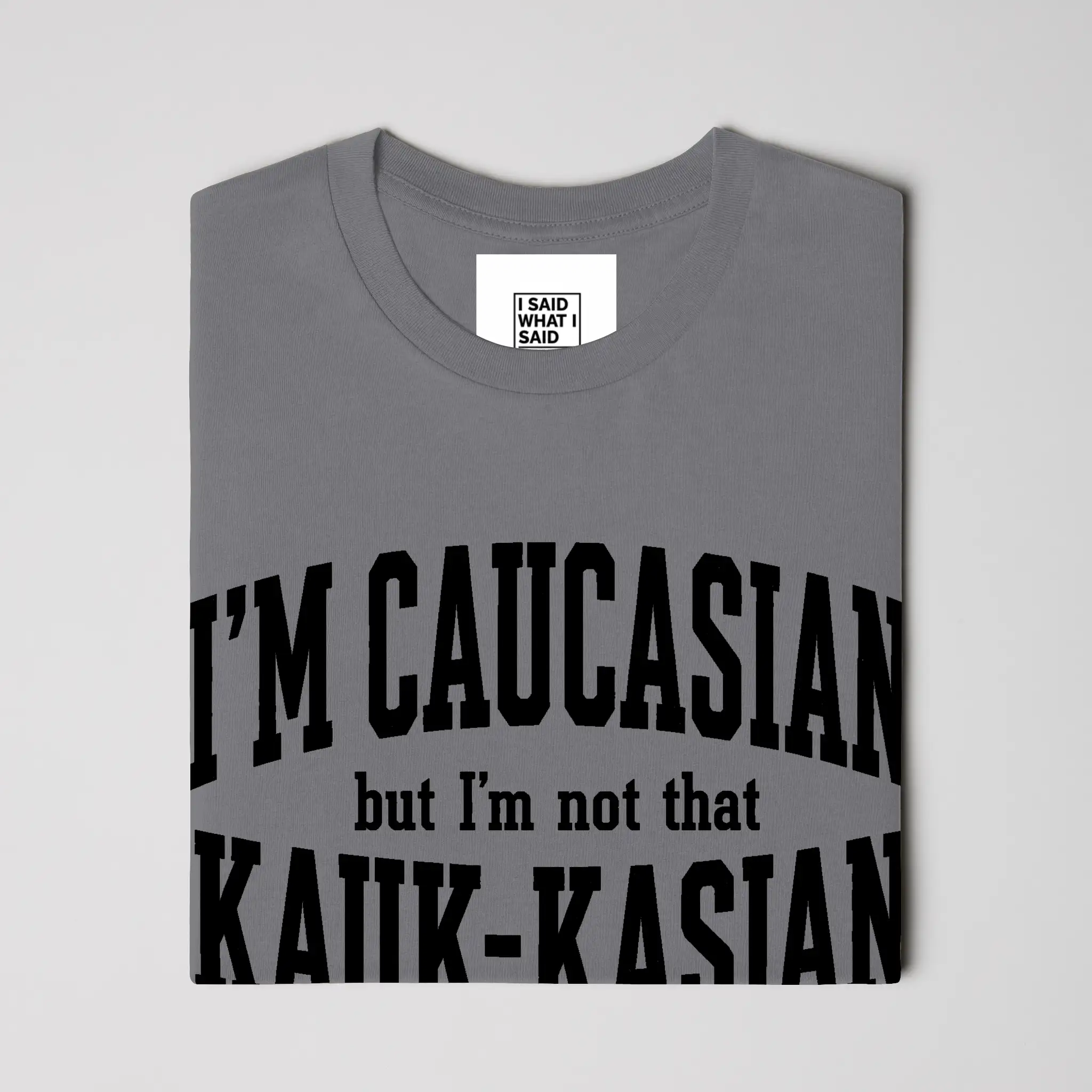 I'm Caucasian but I'm not that Kauk-kasian