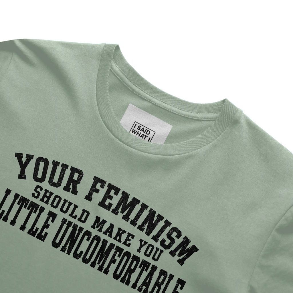 Your Feminism Shou Make You Uncomfortable